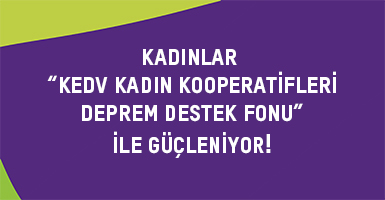 Kadınlar “KEDV Kadın Kooperatifleri Deprem Destek Fonu” ile Güçleniyor 