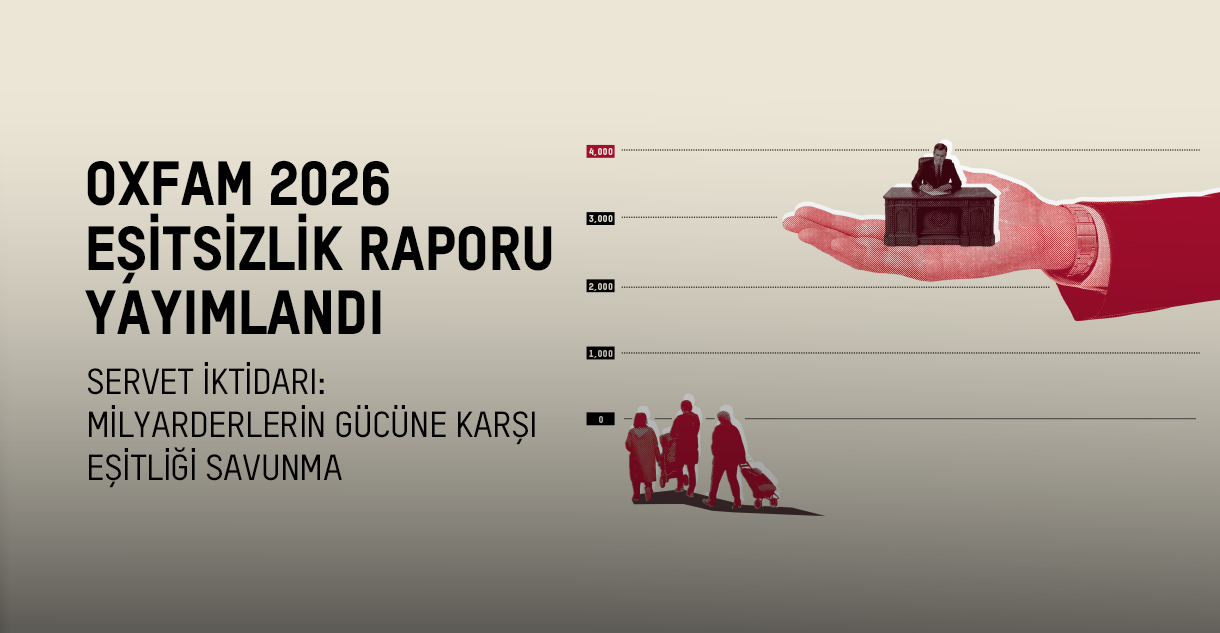 Oxfam 2026 Raporu Yayımlandı: “Servet İktidarı: Milyarderlerin Gücüne Karşı Eşitliği Savunma” 
