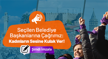 SEÇİLEN BELEDİYE BAŞKANLARINA ÇAĞRIMIZ: KADINLARIN SESİNE KULAK VER!