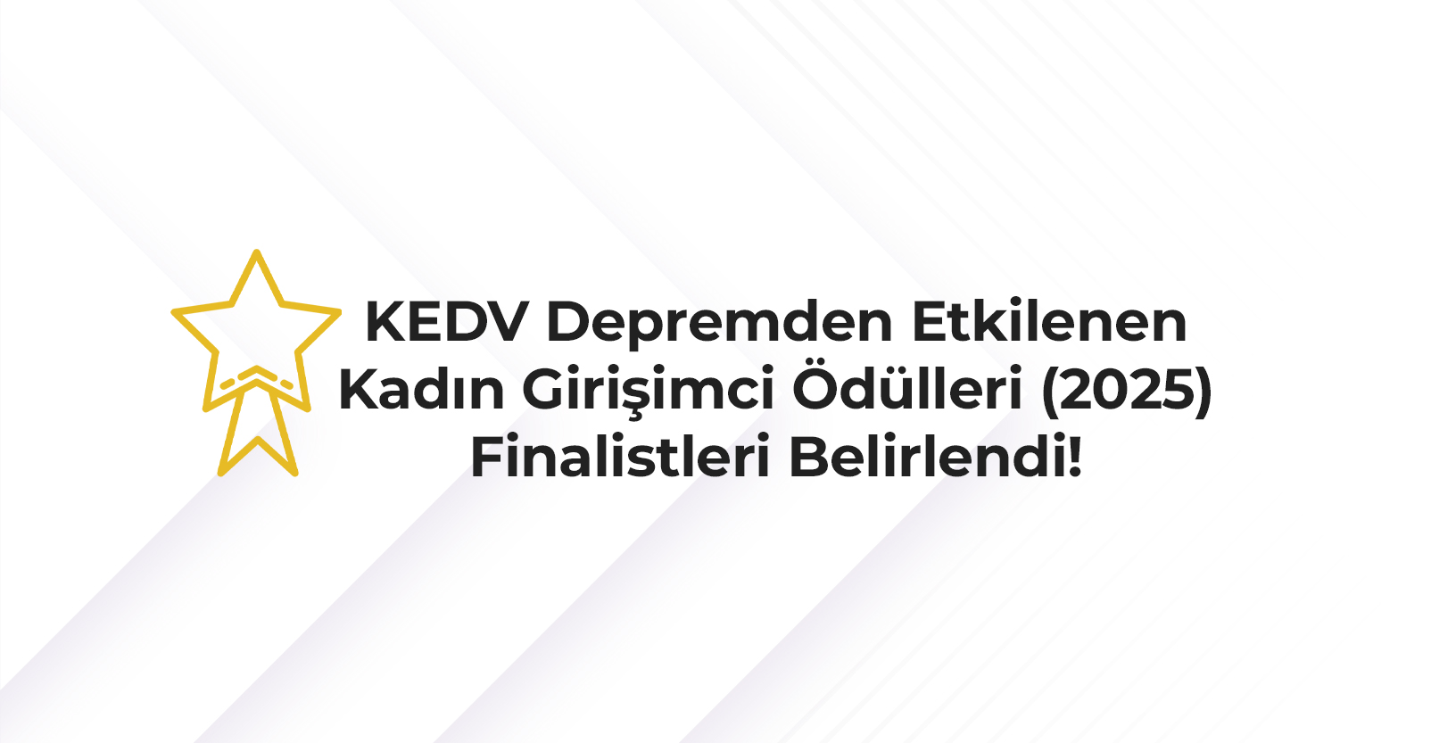2025 Yılı KEDV Depremden Etkilenen Kadın Girişimci Ödülleri Finalistleri Belirlendi! 