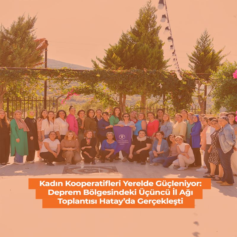 Kadın Kooperatifleri Yerelde G&uuml;&ccedil;leniyor: Deprem B&ouml;lgesindeki &Uuml;&ccedil;&uuml;nc&uuml; İl Ağı Toplantısı Hatay&rsquo;da Ger&ccedil;ekleşti  